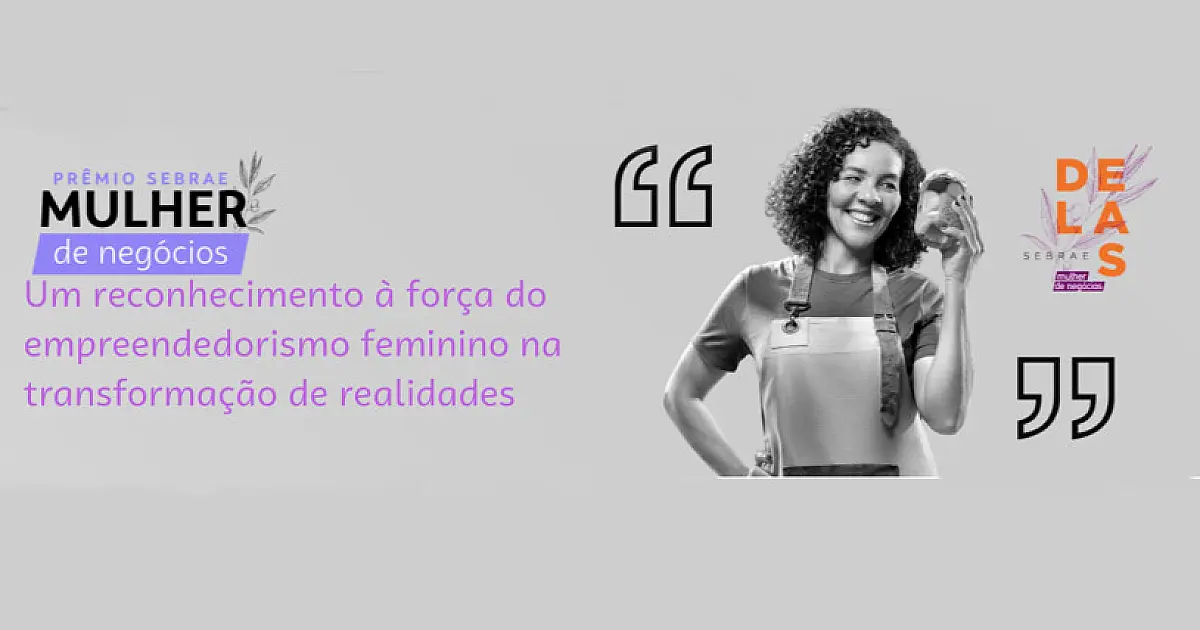 Prêmio Sebrae Mulher de Negócios 2022 tem inscrições prorrogadas até 31 de julho