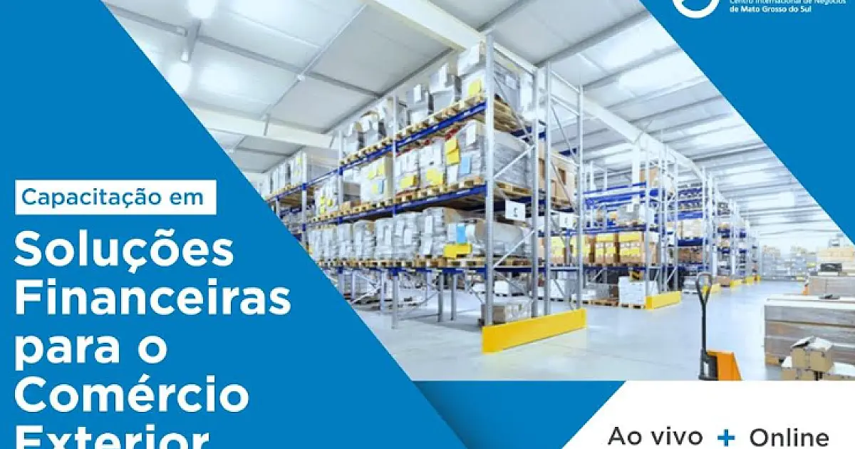 CIN/MS está com inscrições abertas para Capacitação em Soluções Financeiras para o Comércio Exterior