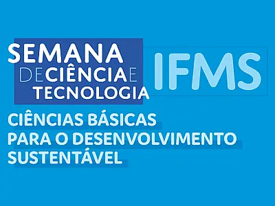 Semana de Ciência e Tecnologia do IFMS acontece em outubro