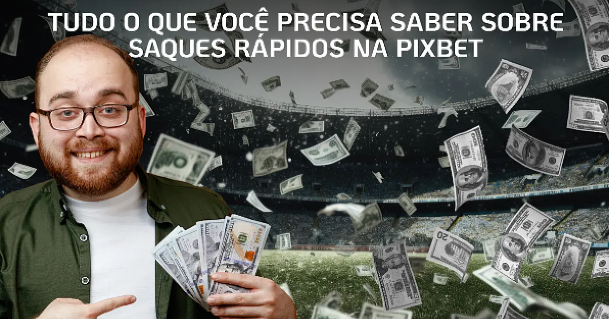 Desvendando o Pixbet Saque Rápido: Tudo o que Você Precisa Conhecer