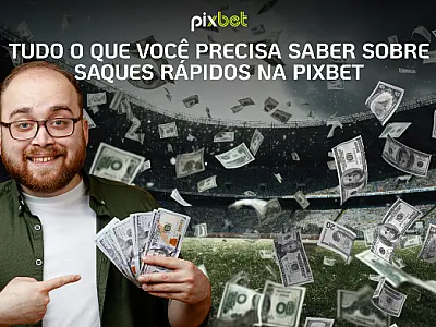 Desvendando o Pixbet Saque Rápido: Tudo o que Você Precisa Conhecer
