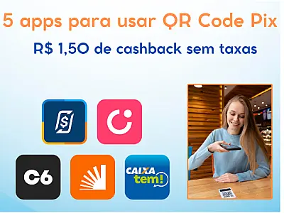 5 melhores aplicativos para usar QR Code Pix - Com cashback e sem taxa