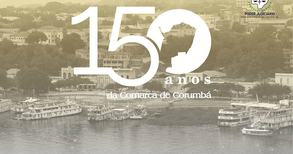 Comarca de Corumbá completa 150 anos com programação comemorativa